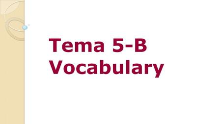 Tema 5-B Vocabulary ¡Qué lástima! ¿Qué te pasó?