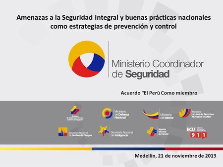 Amenazas a la Seguridad Integral y buenas prácticas nacionales como estrategias de prevención y control Acuerdo “El Perù Como miembro Medellín, 21 de noviembre.