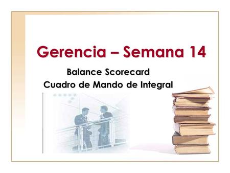 Gerencia – Semana 14 Balance Scorecard Cuadro de Mando de Integral.