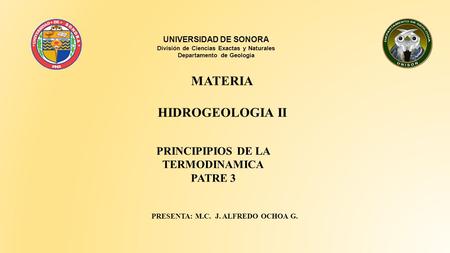 PRINCIPIPIOS DE LA TERMODINAMICA PATRE 3 PRESENTA: M.C. J. ALFREDO OCHOA G. UNIVERSIDAD DE SONORA División de Ciencias Exactas y Naturales Departamento.