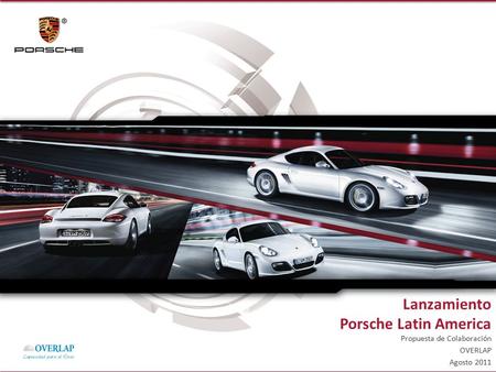 Lanzamiento Porsche Latin America Propuesta de Colaboración OVERLAP Agosto 2011.