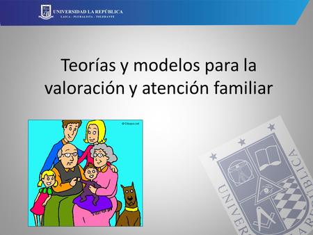 Teorías y modelos para la valoración y atención familiar.