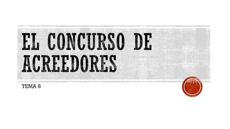 TEMA 8.  Ejecución patrimonial en favor de acreedor  ejecución singular vs. Ejecución concursal. Depende de la situación de solvencia de la compañía.