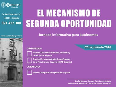 EL MECANISMO DE SEGUNDA OPORTUNIDAD Cámara Oficial de Comercio, Industria y Servicios de Segovia Jornada informativa para autónomos