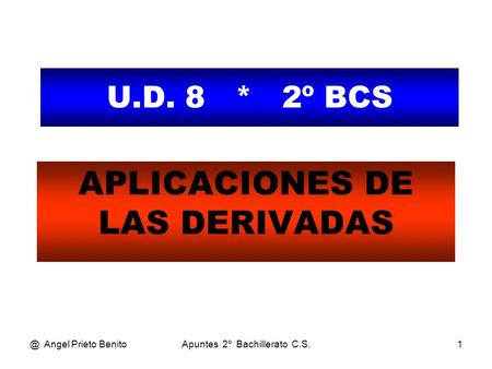 @ Angel Prieto BenitoApuntes 2º Bachillerato C.S.1 U.D. 8 * 2º BCS APLICACIONES DE LAS DERIVADAS.