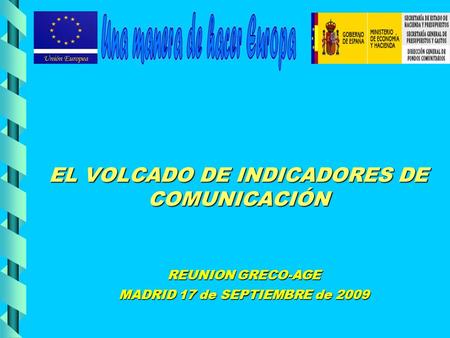EL VOLCADO DE INDICADORES DE COMUNICACIÓN REUNION GRECO-AGE MADRID 17 de SEPTIEMBRE de 2009.