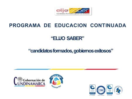 PROGRAMA DE EDUCACION CONTINUADA “ELIJO SABER” “candidatos formados, gobiernos exitosos”