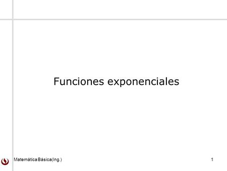Matemática Básica(Ing.)1 Funciones exponenciales.
