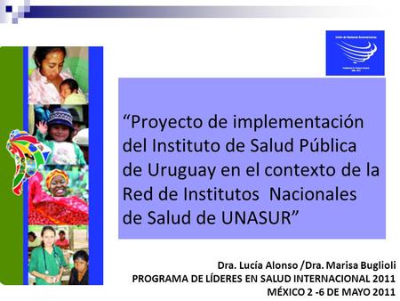 “Proyecto de implementación del Instituto de Salud Pública de Uruguay en el contexto de la Red de Institutos Nacionales de Salud de UNASUR” Dra. Lucía.