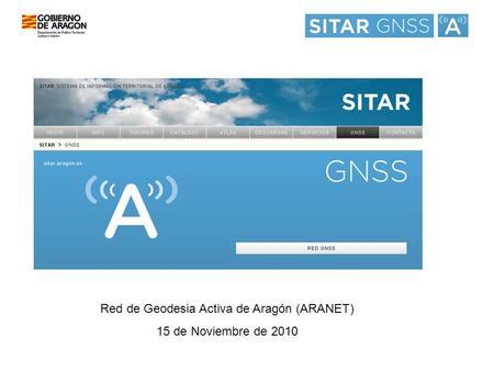 Red de Geodesia Activa de Aragón (ARANET) 15 de Noviembre de 2010.