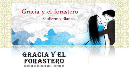 GRACIA Y EL FORASTERO CONTROL DE LECTURA ABRIL, SÉPTIMOS.