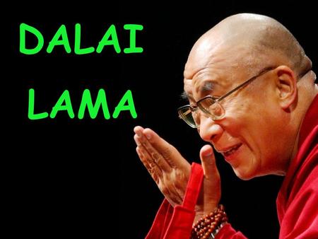 DALAI LAMA. ORIGEN   El “DALAI LAMA” (de la palabra mongola dalai, “océano”, y de la tibetana lama, “maestro espiritual”) es el líder espiritual del.
