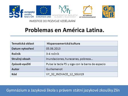 Problemas en América Latina. Gymnázium a Jazyková škola s právem státní jazykové zkoušky Zlín Tematická oblast Hispanoamerická kultura Datum vytvoření05.06.2013.