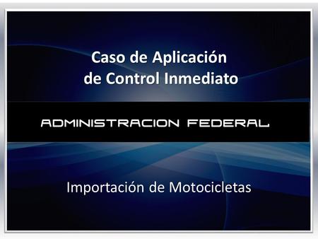 Caso de Aplicación de Control Inmediato Importación de Motocicletas.