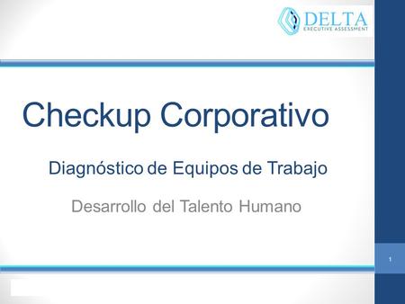 Check-up Corporativo Checkup Corporativo Desarrollo del Talento Humano Diagnóstico de Equipos de Trabajo 1.