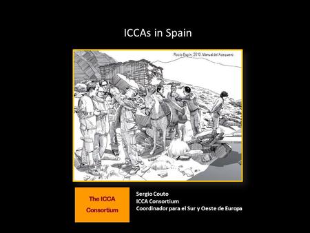 Sergio Couto ICCA Consortium Coordinador para el Sur y Oeste de Europa Rocío Espín, 2010. Manual del Acequiero ICCAs in Spain.