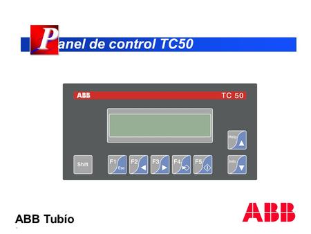 ABB Tubío 1 P P anel de control TC50. ABB Tubío 2 D D escripción Diseño ABB Dimensiones (B x H x P mm) = 166 x 86 x41 Calado de gabinete (B x H mm) =