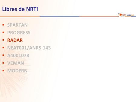 Libres de NRTI  SPARTAN  PROGRESS  RADAR  NEAT001/ANRS 143  A4001078  VEMAN  MODERN.