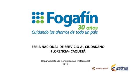 Departamento de Comunicación Institucional 2016 FERIA NACIONAL DE SERVICIO AL CIUDADANO FLORENCIA- CAQUETÁ.