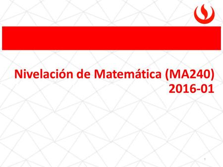 1 Nivelación de Matemática (MA240) 2016-01 SEMANA 1-SESIÓN 1 EL CONJUNTO DE LOS NÚMEROS REALES 2.
