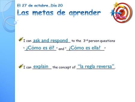 I can __________________ to the 3 rd person questions “_______________” and “__________________” I can _________ the concept of __________________. ¿Cómo.