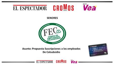 SENORES Asunto: Propuesta Suscripciones a los empleados De Colsubsidio.