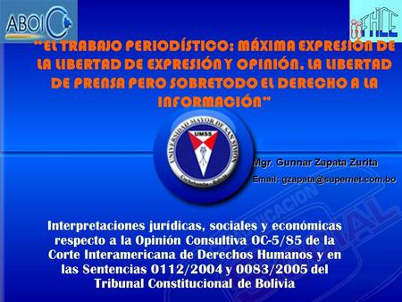 “EL TRABAJO PERIODÍSTICO: MÁXIMA EXPRESIÓN DE LA LIBERTAD DE EXPRESIÓN Y OPINIÓN, LA LIBERTAD DE PRENSA PERO SOBRETODO EL DERECHO A LA INFORMACIÓN” Interpretaciones.