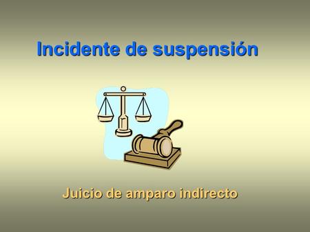 Incidente de suspensión Juicio de amparo indirecto.