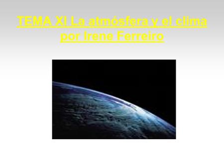 TEMA XI La atmósfera y el clima por Irene Ferreiro.