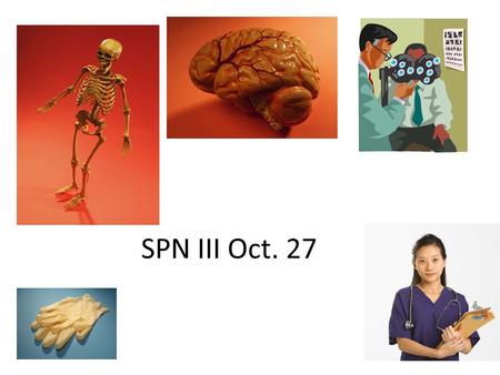 SPN III Oct. 27. ¿Qué haces para estar en forma? Talk about symptoms and remedies Give advice about health and nutrition Express how you feel under certain.
