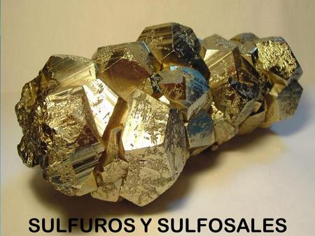 SULFUROS Y SULFOSALES. Mineralogía En 1850 von Groth, es el primero que adopta sistemas químicos de clasificación, agrupando los minerales en diez clases.