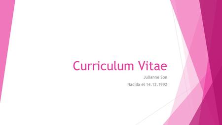 Curriculum Vitae Julianne Son Nacida el 14.12.1992.