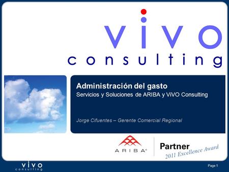 Page 1 Administración del gasto Servicios y Soluciones de ARIBA y ViVO Consulting Jorge Cifuentes – Gerente Comercial Regional.