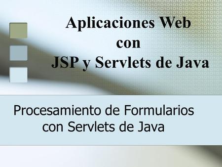 Procesamiento de Formularios con Servlets de Java Aplicaciones Web con JSP y Servlets de Java.