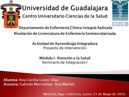 Universidad de Guadalajara Centro Universitario Ciencias de la Salud Departamento de Enfermería Clínica Integral Aplicada Nivelación de Licenciatura de.