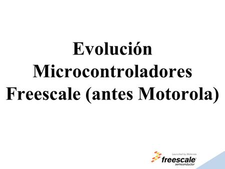 Evolución Microcontroladores Freescale (antes Motorola)