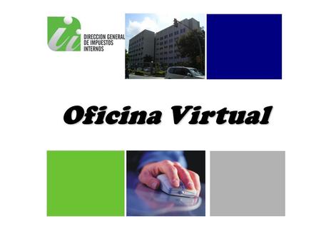 Oficina Virtual. Facilitar el cumplimiento cabal y oportuno de las obligaciones de los contribuyentes a través de nuestro sitio