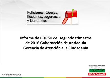 Informe de PQRSD del segundo trimestre de 2016 Gobernación de Antioquia Gerencia de Atención a la Ciudadanía.