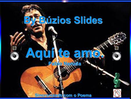 By Búzios Slides Sincronizado com o Poema Aquí te amo. Pablo Neruda.