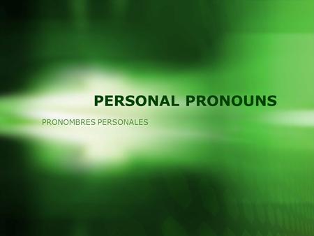 PERSONAL PRONOUNS PRONOMBRES PERSONALES. 2 COMO SUJETO (ái) I yo (iú) you tu, usted (jí)he él (shí)sheella (it)itello (para cosas) (uí)wenosotros, nosotras.