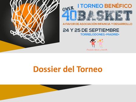 Dossier del Torneo. Over40basket es un torneo benéfico de baloncesto que se celebrará en Torrelodones los próximos 24 y 25 de septiembre y en el que participan.