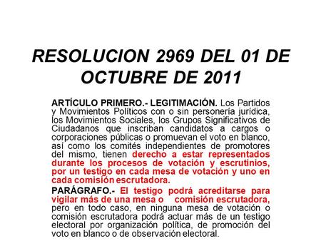 RESOLUCION 2969 DEL 01 DE OCTUBRE DE 2011 ARTÍCULO PRIMERO.- LEGITIMACIÓN. Los Partidos y Movimientos Políticos con o sin personería jurídica, los Movimientos.