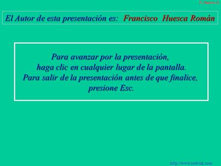 El Autor de esta presentación es: Francisco Huesca Román