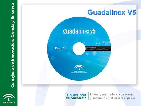 Guadalinex V5. ¿Qué es Guadalinex? ● Distribución generalista ● Instrumento base para otras iniciativas: ● Educación ● Guadalinfo ● Edición administrativa.