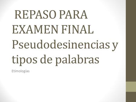 REPASO PARA EXAMEN FINAL Pseudodesinencias y tipos de palabras