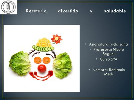 Asignatura: vida sana Profesora: Nicole Seguel Curso 5ºA Nombre: Benjamin Medi.