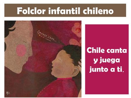 Chile canta y juega junto a ti. Folclor infantil chileno.