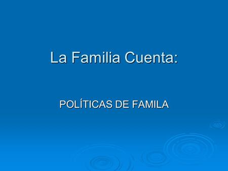 La Familia Cuenta: POLÍTICAS DE FAMILA. Principales cambios sociodemográficos con especial incidencia en las familias 1- Incorporación de la mujer al.