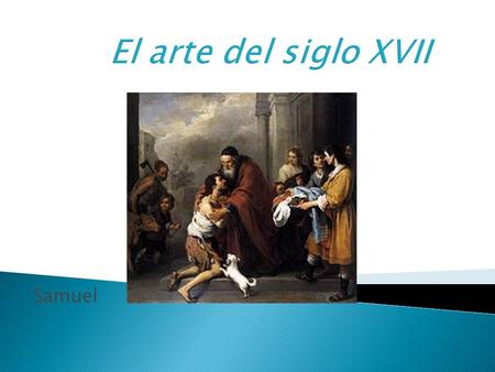Samuel. INDICE - La arquitectura barroca - La literatura del siglo de oro - Los grandes maestros de la pintura.