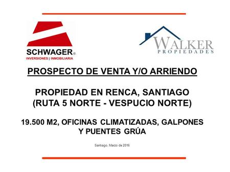PROSPECTO DE VENTA Y/O ARRIENDO PROPIEDAD EN RENCA, SANTIAGO (RUTA 5 NORTE - VESPUCIO NORTE) 19.500 M2, OFICINAS CLIMATIZADAS, GALPONES Y PUENTES GRÚA.